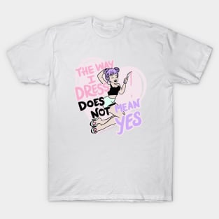 The Way I Dress Does Not Mean Yes T-Shirt